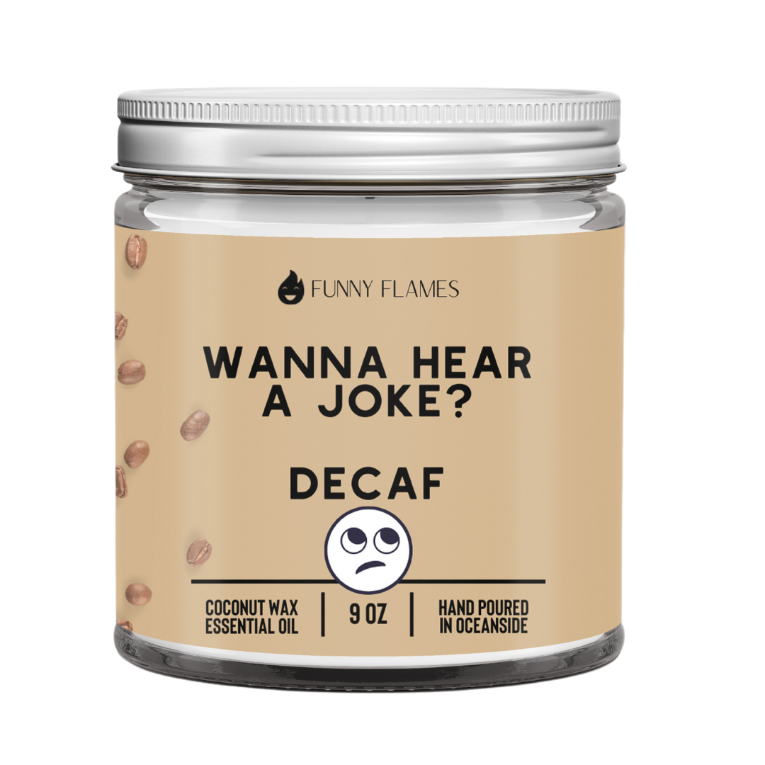 Wanna Hear A Joke? Decaf