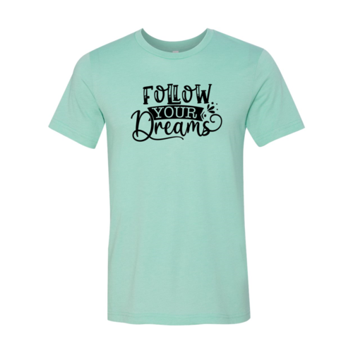 Follow Your Dreams T-shirt