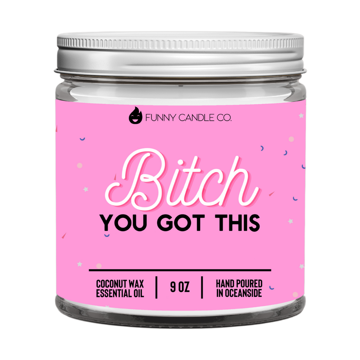 Bitch You Got This - 9oz Candle