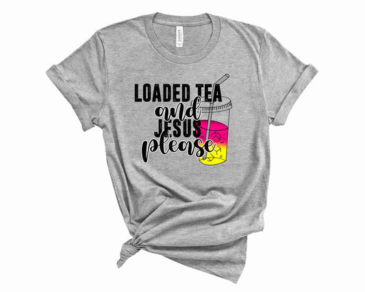 Loaded tea and Jesus please - Graphic Tee