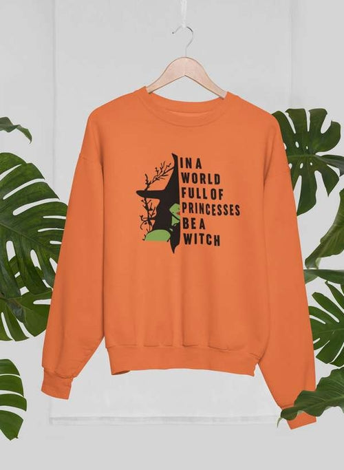 In A World Full Of Princesses Be A Witch Sweat Shirt