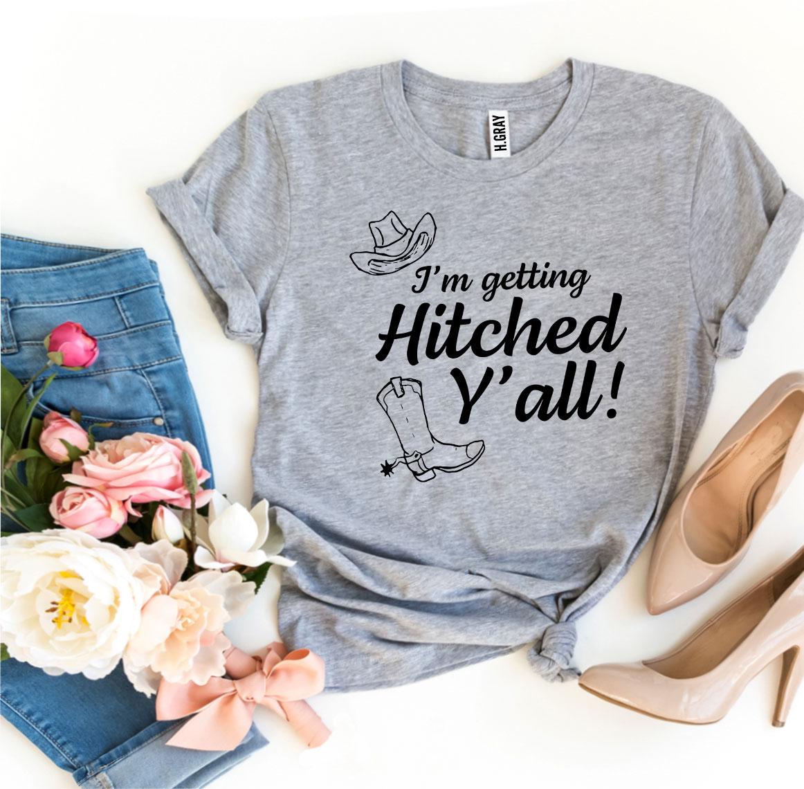 I’m Getting Hitched Y’all! T-shirt