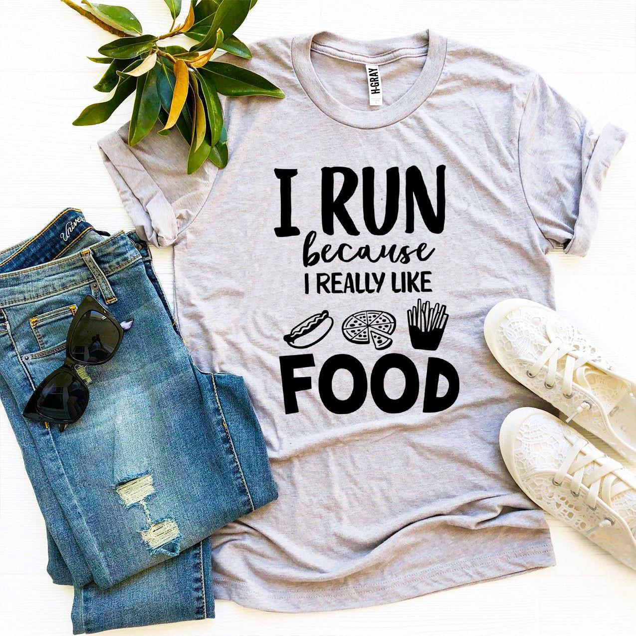 I Run Because I Really Like Food T-shirt