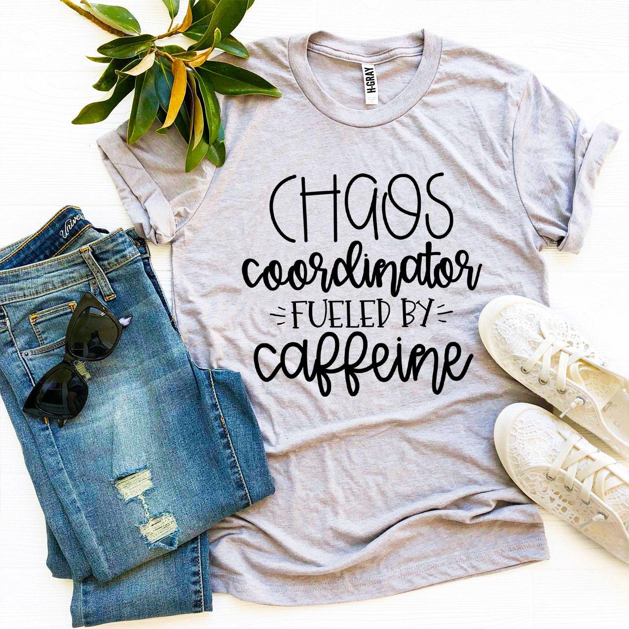 Chaos Coordinator Fueled By Caffeine T-shirt