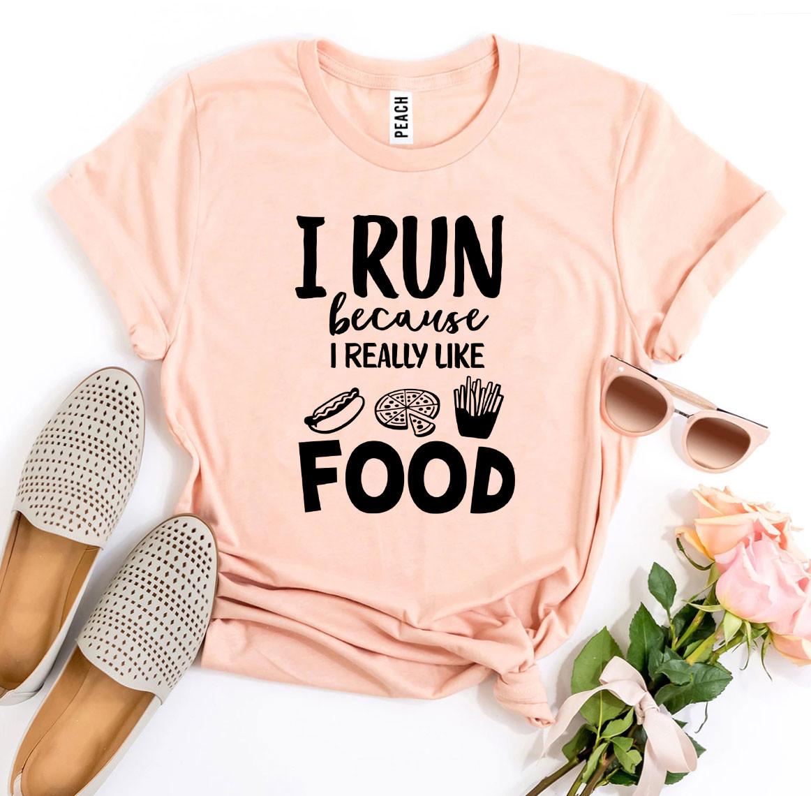 I Run Because I Really Like Food T-shirt