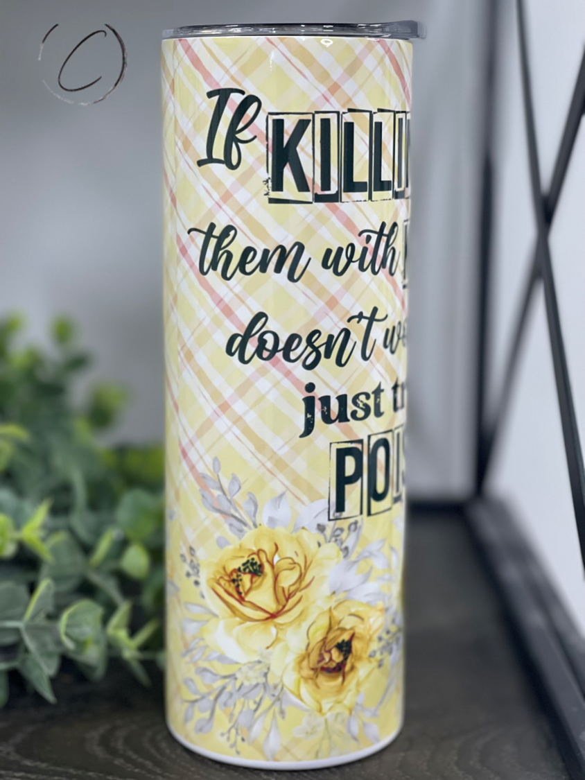 Killing It With Kindness, Try Poison 20oz Skinny Tumbler