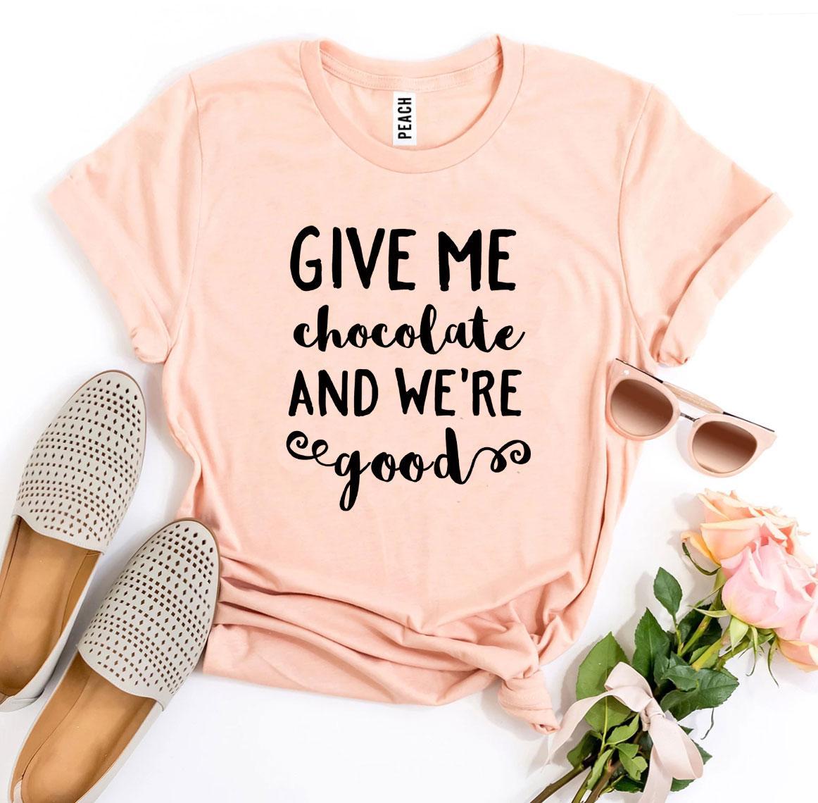 Give Me Chocolate And We’re Good T-shirt