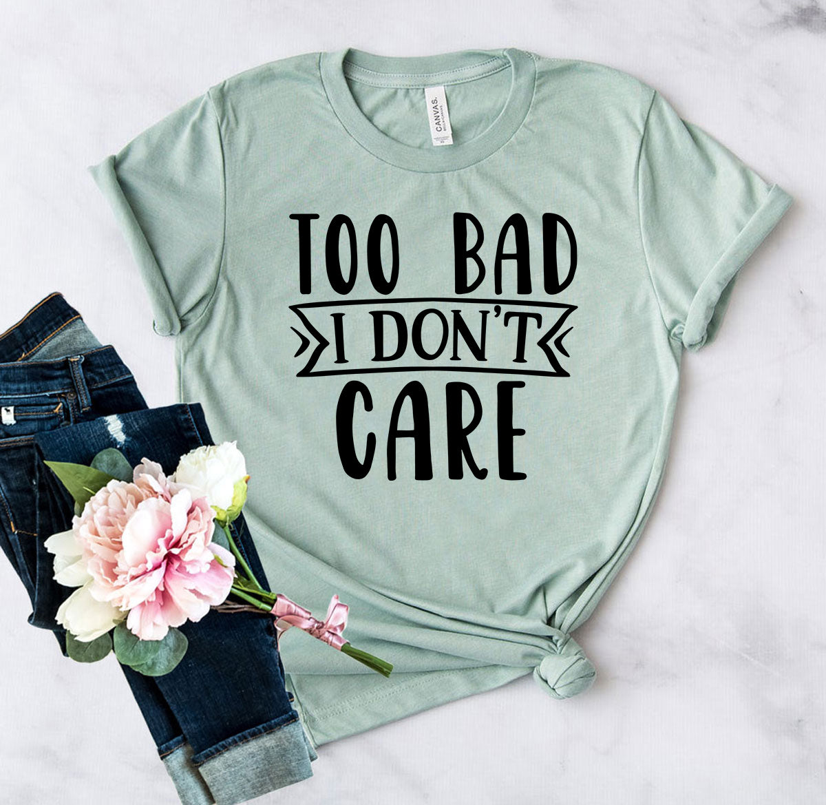 Too Bad I Don't Care Shirt