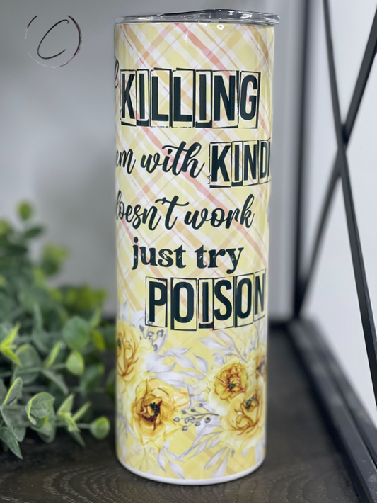 Killing It With Kindness, Try Poison 20oz Skinny Tumbler