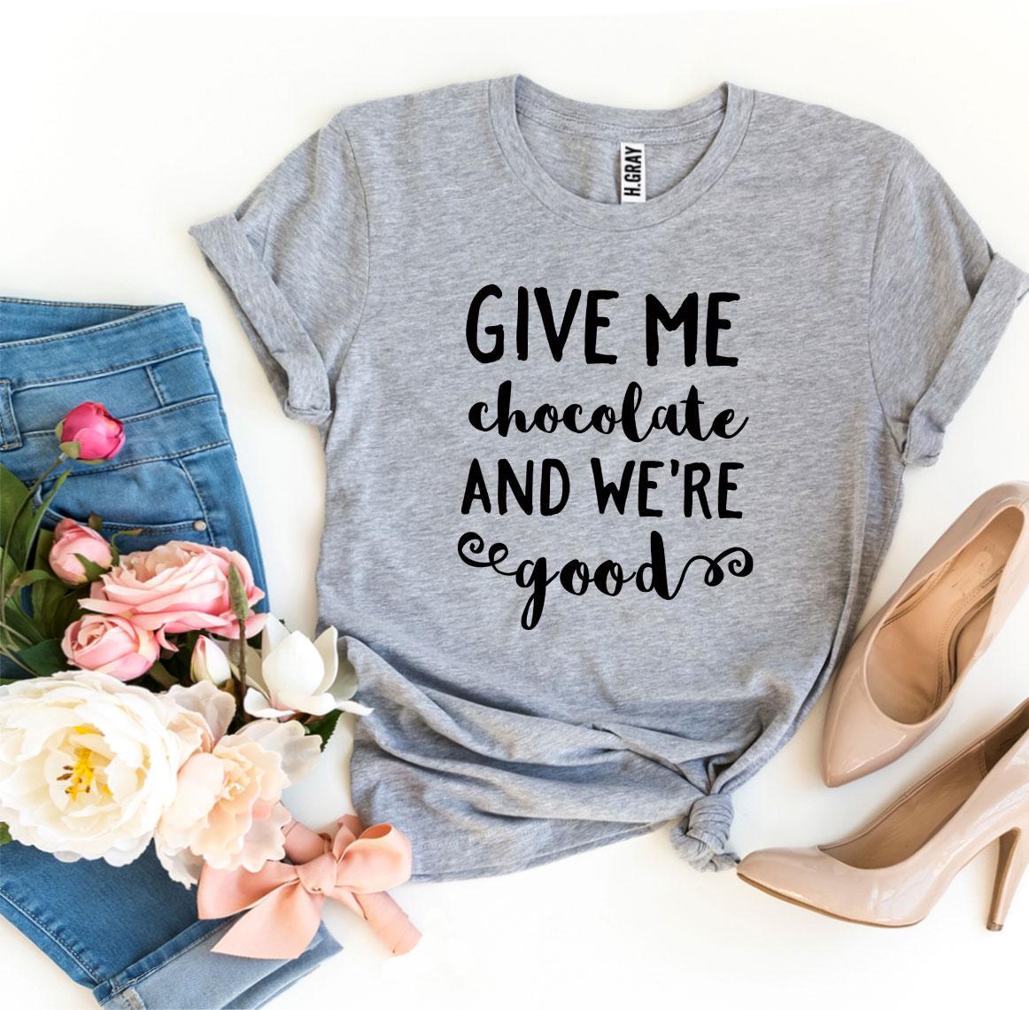 Give Me Chocolate And We’re Good T-shirt