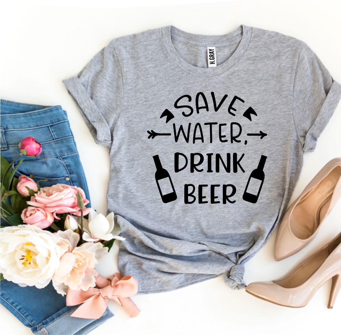 Save Water Drink Beer T-shirt