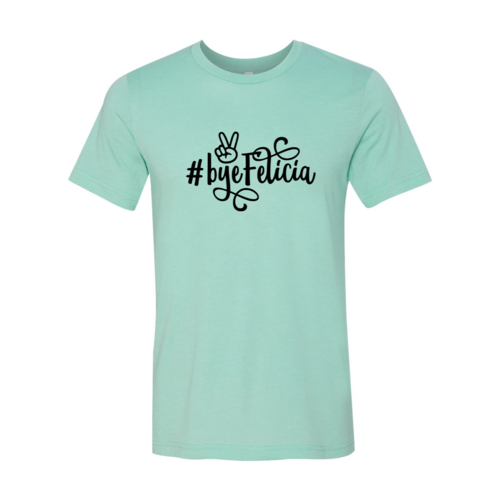 Bye Felicia Shirt