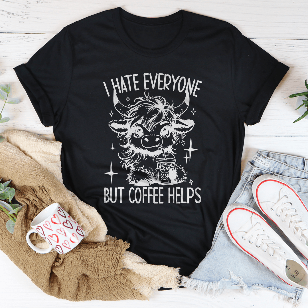 I Hate Everyone But Coffee Helps Tee