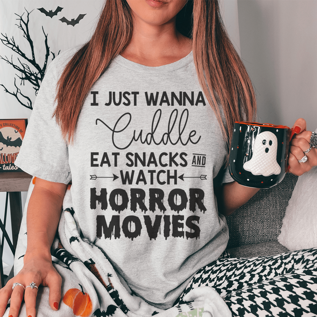 I Just Wanna Cuddle Eat Snacks Watch Horror Movies Tee