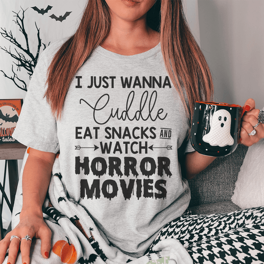 I Just Wanna Cuddle Eat Snacks Watch Horror Movies Tee