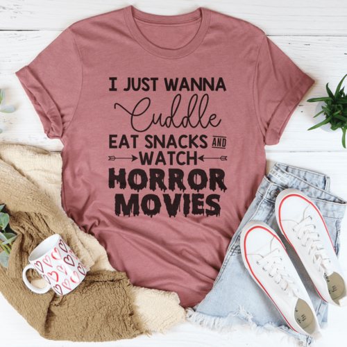 I Just Wanna Cuddle Eat Snacks Watch Horror Movies Tee