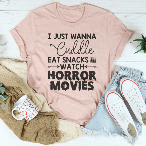 I Just Wanna Cuddle Eat Snacks Watch Horror Movies Tee