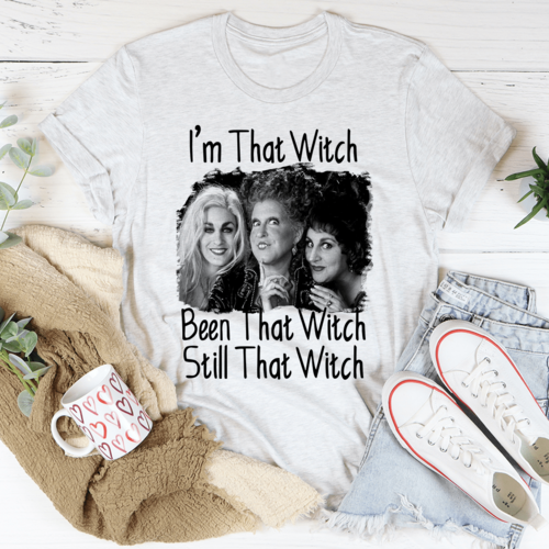 I'm That Witch Been That Witch Still That Witch Tee