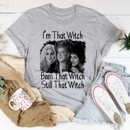 I'm That Witch Been That Witch Still That Witch Tee