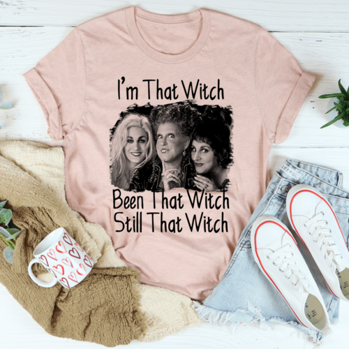 I'm That Witch Been That Witch Still That Witch Tee