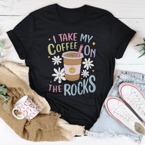 I Take My Coffee On The Rocks Tee