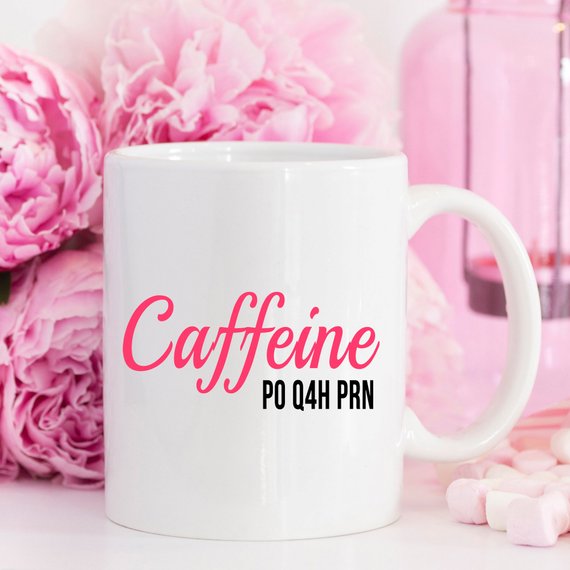 Funny Nurse Mug - Caffeine P0 Q4H PRN - 11 oz