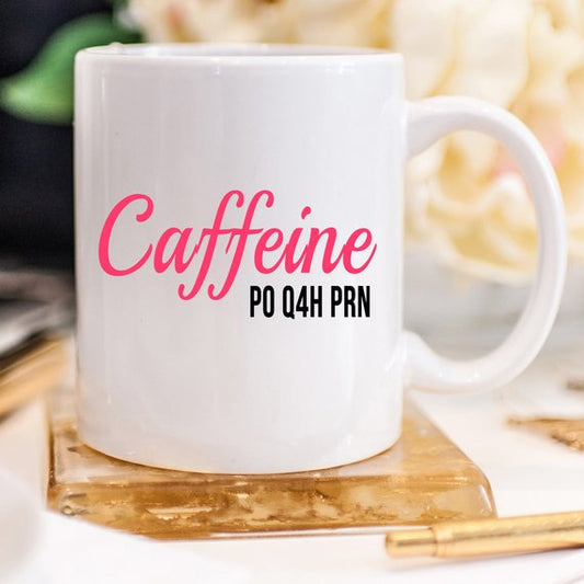 Funny Nurse Mug - Caffeine P0 Q4H PRN - 11 oz