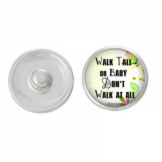 Inspirational - Walk Tall or Baby Don't Walk At All Snap - Compatible