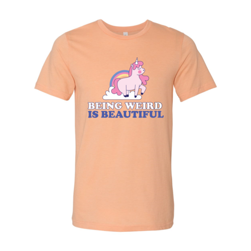 Being Weird Is Beautiful T-shirt