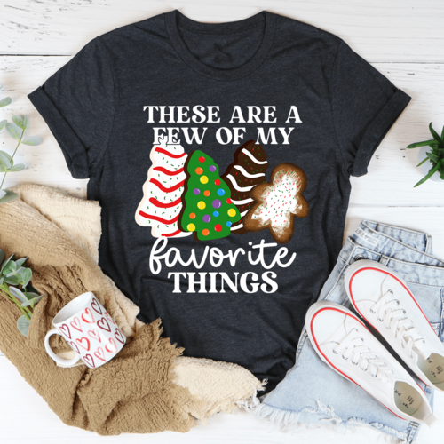 These Are A Few Of My Favorite Things Tee